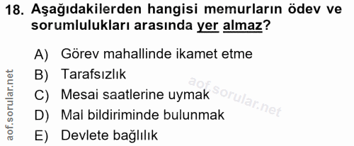18. soru: Aşağıdakilerden hangisi memurların ödev ve sorumlulukları arasında yer almaz? A) Görev mahallinde ikamet etme B) Tara…