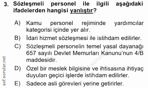 3. soru: Sözleşmeli personel ile ilgili aşağıdaki ifadelerden hangisi yanlıştır? A) Kamu personel rejiminde yardımcılar katego…
