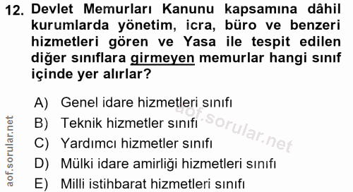 12. soru: Devlet Memurları Kanunu kapsamına dâhil kurumlarda yönetim, icra, büro ve benzeri hizmetleri gören ve Yasa ile tespit…