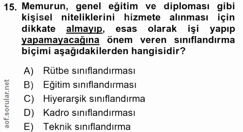 15. soru: Memurun, genel eğitim ve diploması gibi kişisel niteliklerini hizmete alınması için dikkate almayıp, esas olarak işi…
