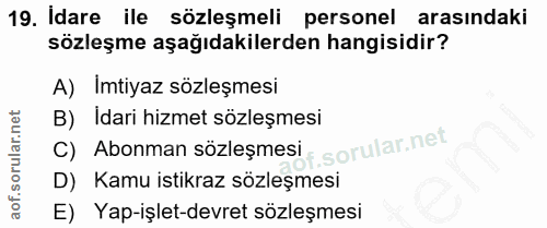19. soru: Idare ile sözleşmeli personel arasındaki sözleşme aşağıdakilerden hangisidir? A) Imtiyaz sözleşmesi B) Idari hizmet s…