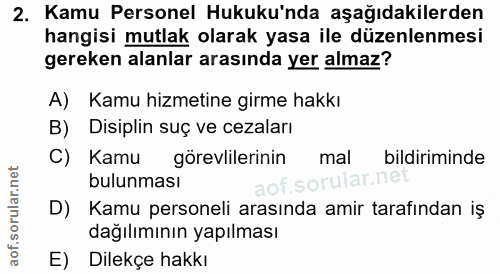 2. soru: Kamu Personel Hukuku'nda aşağıdakilerden hangisi mutlak olarak yasa ile düzenlenmesi gereken alanlar arasında yer alm…
