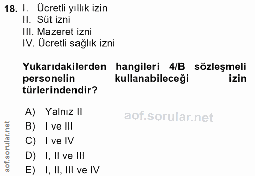 18. soru: I. Ücretli yıllık izin II. Süt izni III. Mazeret izni IV. Ücretli sağlık izni Yukarıdakilerden hangileri 4/B sözleşme…
