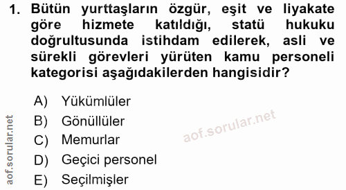 1. soru: Bütün yurttaşların özgür, eşit ve liyakate göre hizmete Katıldığı, statü hukuku doğrultusunda istihdam l edilerek, as…