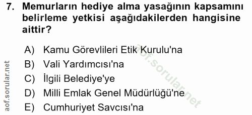 7. soru: Memurların hediye alma yasağının kapsamını belirleme yetkisi aşağıdakilerden hangisine aittir? A) Kamu Görevlileri Et…