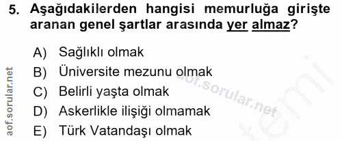 5. soru: Aşağıdakilerden hangisi memurluğa girişte aranan genel şartlar arasında yer almaz? A) Sağlıklı olmak B) Üniversite me…
