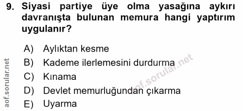 9. soru: Siyasi partiye üye olma yasağına aykırı davranışta bulunan memura hangi yaptırım uygulanır? A) Aylıktan kesme B) Kade…