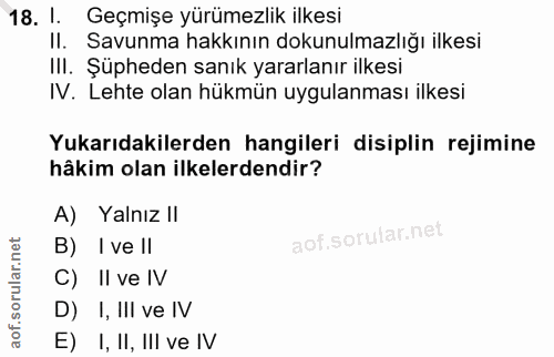 18. soru: 1. Geçmişe yürümezlik ilkesi Il. Savunma hakkının dokunulmazlığı ilkesi IlI. Şüpheden sanık yararlanır ilkesi IV. Leh…