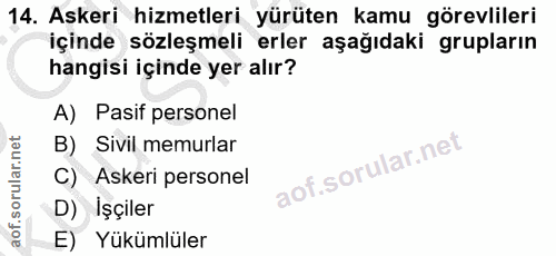14. soru: Askeri hizmetleri yürüten kamu görevlileri içinde sözleşmeli erler aşağıdaki grupların hangisi içinde yer alır? A) Pa…