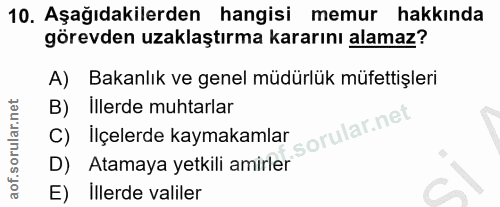 10. soru: Aşağıdakilerden hangisi memur hakkında görevden uzaklaştırma kararını alamaz? Bakanlık ve genel müdürlük müfettişleri…