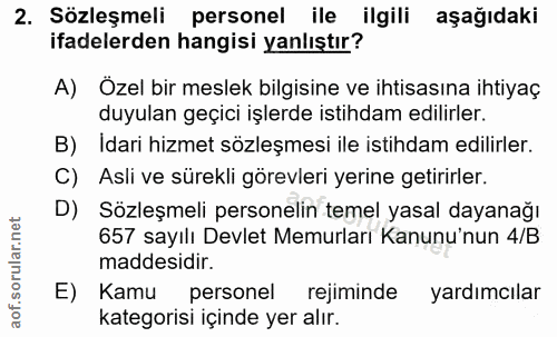 2. soru: Sözleşmeli personel ile ilgili aşağıdaki ifadelerden hangisi yanlıştır? A) Özel bir meslek bilgisine ve ihtisasına ih…