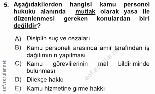 5. soru: Aşağıdakilerden hangisi kamu personel hukuku alanında mutlak olarak yasa ile düzenlenmesi gereken konulardan biri değ…