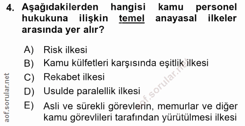 4. soru: Aşağıdakilerden hangisi kamu personel hukukuna ilişkin temel anayasal ilkeler arasında yer alır? A) Risk ilkesi B) Ka…