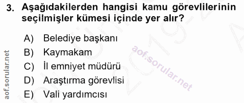 3. soru: Aşağıdakilerden hangisi kamu görevlilerinin seçilmişler kümesi içinde yer alır? A) Belediye başkanı B) Kaymakam Soru…