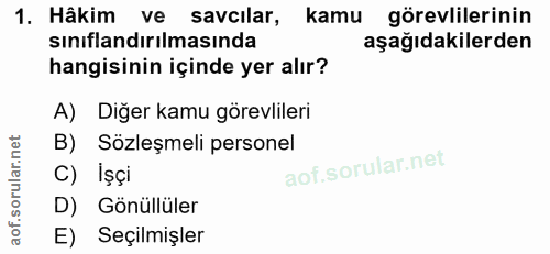1. soru: Hâkim ve savcılar, kamu görevlilerinin sınıflandırılmasında aşağıdakilerden hangisinin içinde yer alır? A) Diğer kamu…