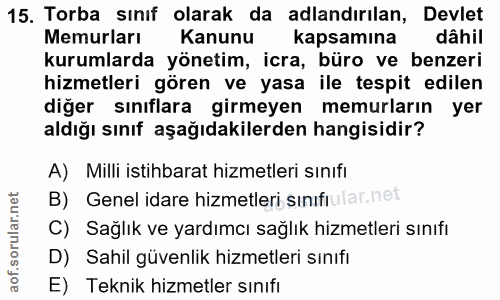 15. soru: Torba sınıf olarak da adlandırılan, Devlet Memurları Kanunu kapsamına dâhil kurumlarda yönetim, icra, büro ve benzeri…