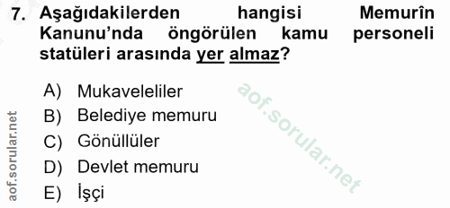7. soru: Aşağıdakilerden hangisi Memurin Kanununda öngörülen kamu personeli statüleri arasında yer almaz? A) Mukaveleliler B)…