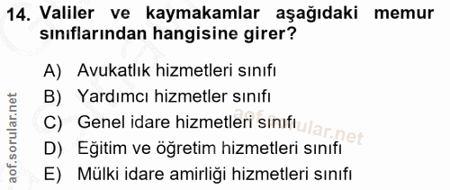 14. soru: Valiler ve kaymakamlar aşağıdaki memur sınıflarından hangisine girer? A) Avukatlık hizmetleri sınıfı B) Yardımcı hizm…