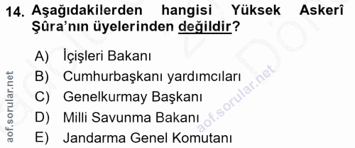 14. soru: Aşağıdakilerden hangisi Yüksek Askeri Şûra'nın üyelerinden değildir? A) Içişleri Bakanı B) Cumhurbaşkanı yardımcıları…