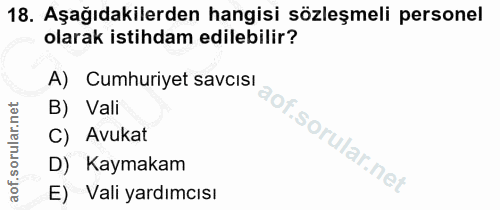 18. soru: Aşağıdakilerden hangisi sözleşmeli personel olarak istihdam edilebilir? A) Cumhuriyet savcısı B) Vali C) Avukat D) Ka…