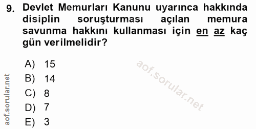 9. soru: Devlet Memurları Kanunu uyarınca hakkında disiplin soruşturması açılan memura savunma hakkını kullanması için en az k…