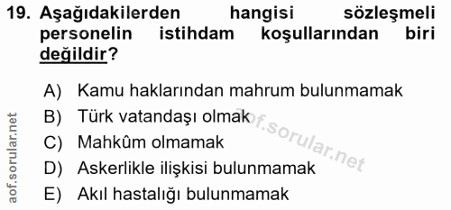 19. soru: Aşağıdakilerden hangisi sözleşmeli personelin istihdam koşullarından biri değildir? A) Kamu haklarından mahrum bulunm…