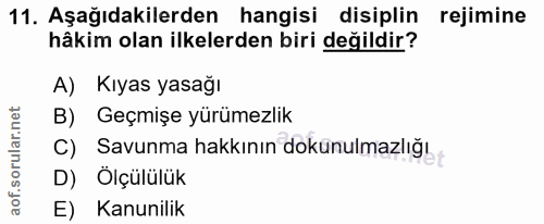 11. soru: Aşağıdakilerden hangisi disiplin rejimine hâkim olan ilkelerden biri değildir? A) Kıyas yasağı B) Geçmişe yürümezlik…