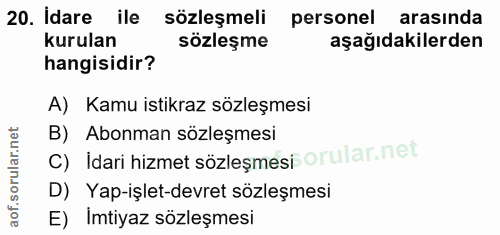 20. soru: Idare ile sözleşmeli personel arasinda kurulan sözleşme aşağıdakilerden hangisidir? A) Kamu istikraz sözleşmesi C) Id…