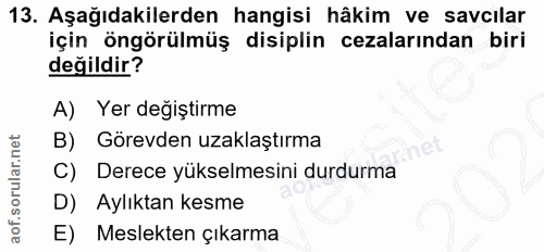 13. soru: Aşağıdakilerden hangisi hâkim ve savcılar için öngörülmüş disiplin cezalarından biri değildir? A) Yer değiştirme B) G…