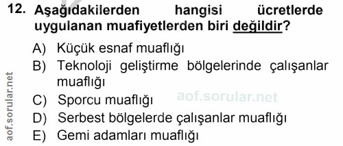 12. soru: Aşağıdakilerden hangisi ücretlerde uygulanan muafiyetlerden biri değildir? A) Küçük esnaf muaflığı B) Teknoloji geliş…
