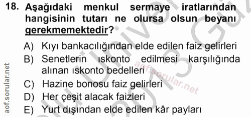 18. soru: Aşağıdaki menkul sermaye › iratlarından hangisinin tutarı ne olursa olsun beyanı gerekmemektedir? A) Kıyı bankacılığı…
