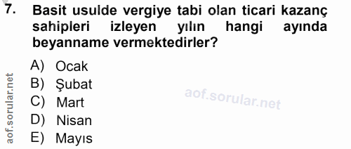 7. soru: Basit usulde vergiye tabi olan ticari kazanç sahipleri izleyen yılın hangi ayında beyanname vermektedirler? A) Ocak B…