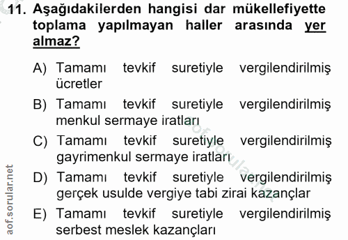 11. soru: Aşağıdakilerden hangisi dar mükellefiyette toplama yapılmayan haller arasında yer almaz? A) Tamamı tevkif suretiyle v…