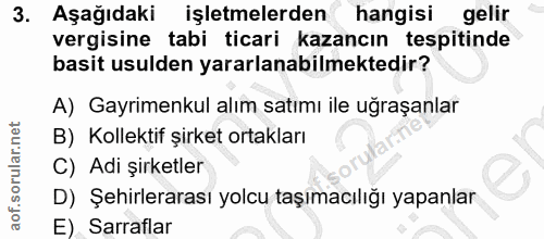 3. soru: Aşağıdaki işletmelerden hangisi gelir vergisine tabi ticari kazancın tespitinde basit usulden yararlanabilmektedir? A…