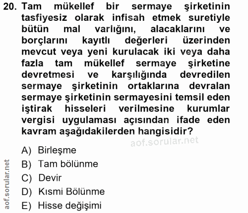 20. soru: Tam mükellef bir sermaye şirketinin tasfiyesiz olarak infisah etmek suretiyle bütün mal varlığını, alacaklarinı ve bo…