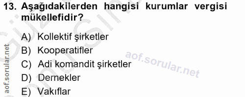 13. soru: Aşağıdakilerden hangisi kurumlar vergisi mükellefidir? A) Kollektif şirketler B) Kooperatifler C) Adi komandit şirket…