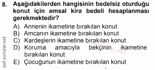 8. soru: Aşağıdakilerden hangisinin bedelsiz oturduğu konut için emsal kira bedeli hesaplanması gerekmektedir? A) Annenin ikam…