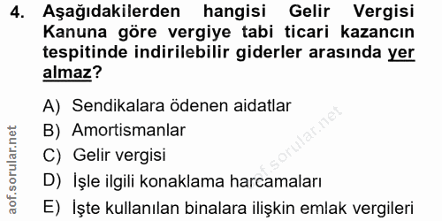 4. soru: Aşağıdakilerden hangisi Gelir Vergisi Kanuna göre vergiye tabi ticari kazancın tespitinde indirilebilir giderler aras…