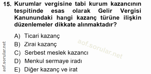 15. soru: Kurumlar vergisine tabi kurum kazancının tespitinde esas olarak Gelir Vergisi Kanunundaki hangi kazanç türüne ilişkin…