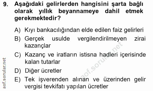9. soru: Aşağıdaki gelirlerden hangisini şarta bağlı olarak yıllık beyannameye dahil etmek gerekmektedir? A) Kıyı bankacılığın…