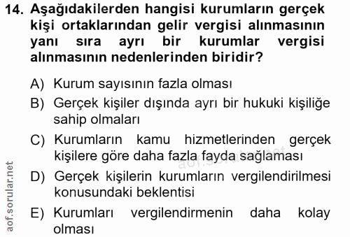 14. soru: Aşağıdakilerden hangisi kurumların gerçek kişi ortaklarından gelir vergisi alınmasının yanı sıra ayrı bir kurumlar ve…