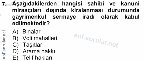 7. soru: Aşağıdakilerden hangisi sahibi ve kanuni mirasçıları dışında kiralanması durumunda gayrimenkul sermaye iradı olarak k…