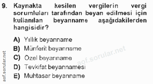 9. soru: Kaynakta kesilen vergilerin vergi sorumluları tarafından beyan edilmesi için kullanılan beyanname aşağıdakilerden han…