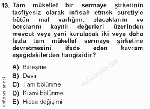 13. soru: Tam mükellef bir sermaye şirketinin tasfiyesiz olarak infisah etmek suretiyle bütün mal varlığını, alacaklarını ve bo…