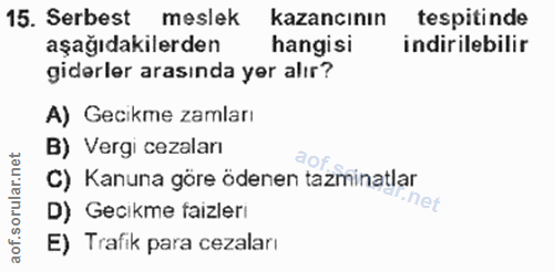 15. soru: Serbest meslek kazancının tespitinde aşağıdakilerden hangisi indirilebilir giderler arasında yer alır? A) Gecikme zam…