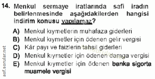 14. soru: Menkul sermaye iratlarında safi iradın belirlenmesinde aşağıdakilerden hangisi indirim konusu yapılamaz? A) Menkul kı…