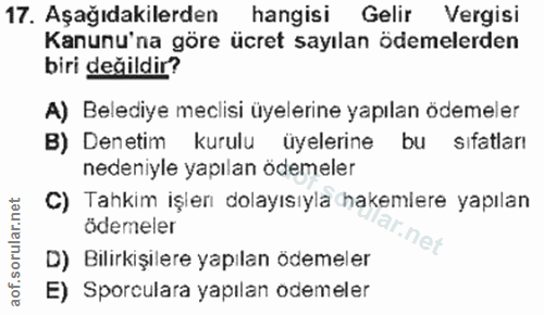 17. soru: Aşağıdakilerden hangisi Gelir Vergisi Kanunu'na göre ücret sayılan ödemelerden biri değildir? A) Belediye meclisi üye…