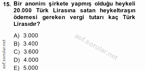 15. soru: Bir anonim şirkete yapmış olduğu heykeli 20.000 Türk Lirasına satan heykeltıraşın ödemesi gereken vergi tutarı kaç Tü…