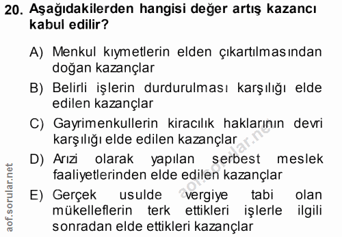 20. soru: Aşağıdakilerden hangisi değer artış kazancı kabul edilir? A) Menkul kıymetlerin elden çıkartılmasından doğan kazançla…
