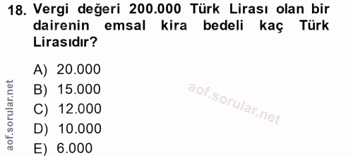 18. soru: Vergi değeri 200.000 Türk Lirası olan bir dairenin emsal kira bedeli kaç Türk Lirasıdır? A) 20.000 B) 15.000 C) 12.00…